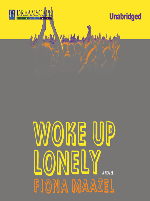 Title details for Woke Up Lonely by Fiona Maazel - Available